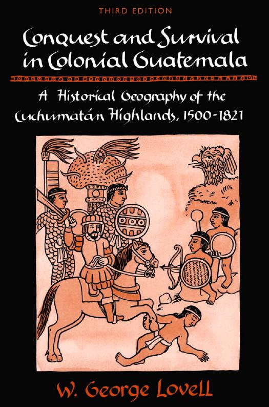Conquest and Survival in Colonial Guatemala: A Historical Geography of the Cuchumatn Highlands, 1500-1821 by George Lovell