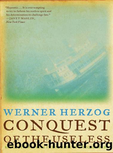 Conquest of the Useless: Reflections From the Making of Fitzcarraldo by Werner Herzog