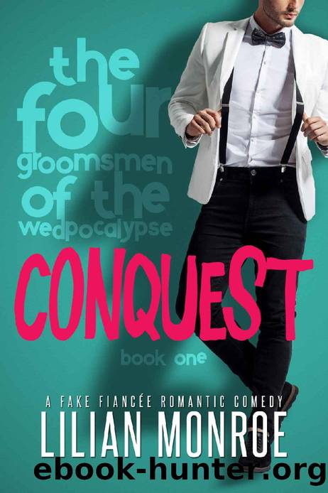 Conquest: A fake fiancÃ©e romantic comedy (The Four Groomsmen of the Wedpocalypse Book 1) by Lilian Monroe