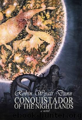 Conquistador of the Night Lands by Robin Wyatt