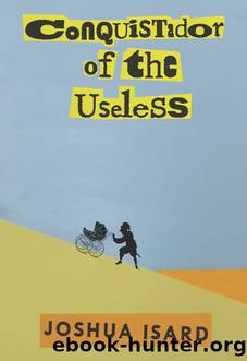 Conquistador of the Useless by Joshua Isard