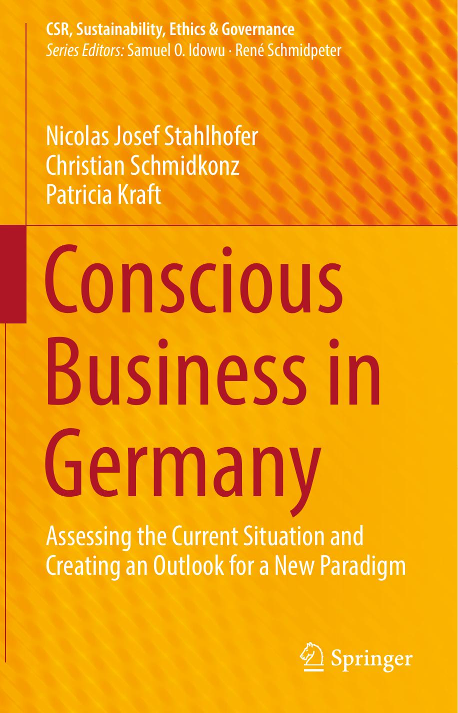 Conscious Business in Germany: Assessing the Current Situation and Creating an Outlook for a New Paradigm by Nicolas Josef Stahlhofer Christian Schmidkonz Patricia Kraft (auth.)
