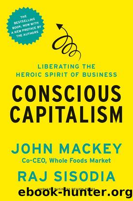 Conscious Capitalism, With a New Preface by the Authors: Liberating the Heroic Spirit of Business by John Mackey & Rajendra Sisodia