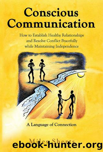 Conscious Communication: How to Establish Healthy Relationships and Resolve Conflict Peacefully While Maintaining Independence by Miles Sherts
