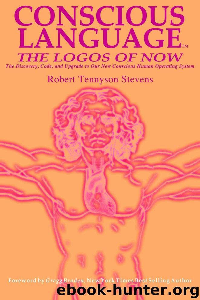 Conscious Language: The Logos of Now ~ The Discovery, Code, and Upgrade To Our New Conscious Human Operating System by Stevens Robert Tennyson