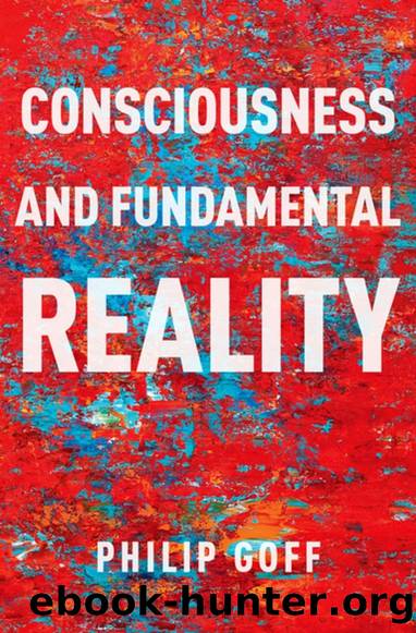 Consciousness and the Fundamental Reality by Philip Goff