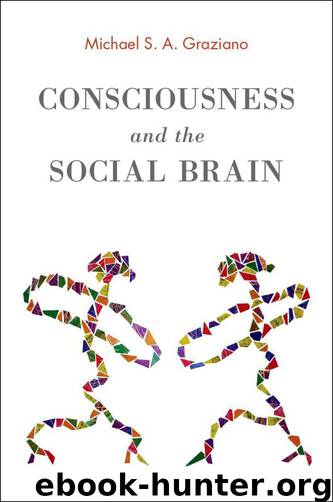 Consciousness and the Social Brain by Graziano Michael S. A