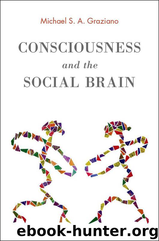 Consciousness and the Social Brain by Michael S. A. Graziano