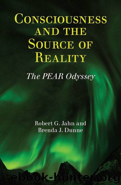 Consciousness and the Source of Reality: The PEAR Odyssey by Robert G. Jahn & Brenda J. Dunne