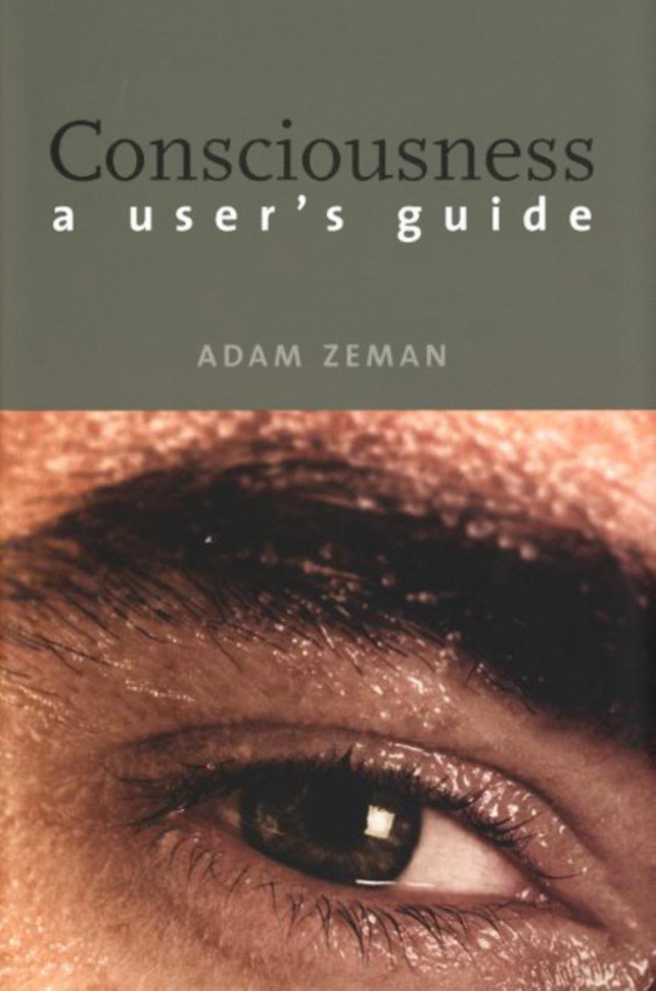 Consciousness: A User's Guide by Prof. Adam Zeman