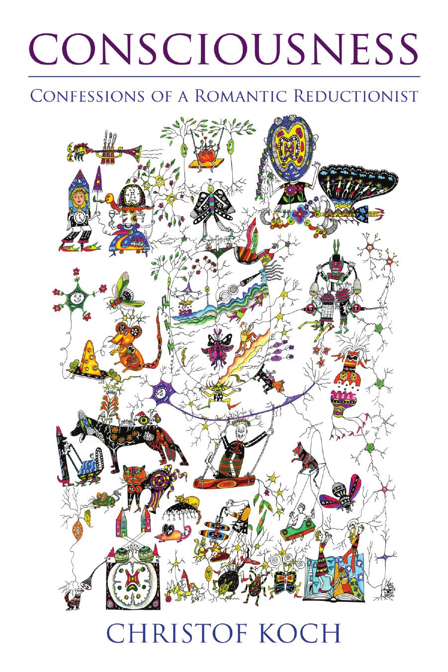 Consciousness: Confessions of a Romantic Reductionist by Christof Koch