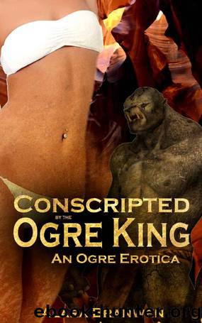 Conscripted by the Ogre King - An Ogre Erotica by Alara Branwen