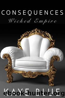 Consequences (Wicked Empire Book 3) by Kaye Blue