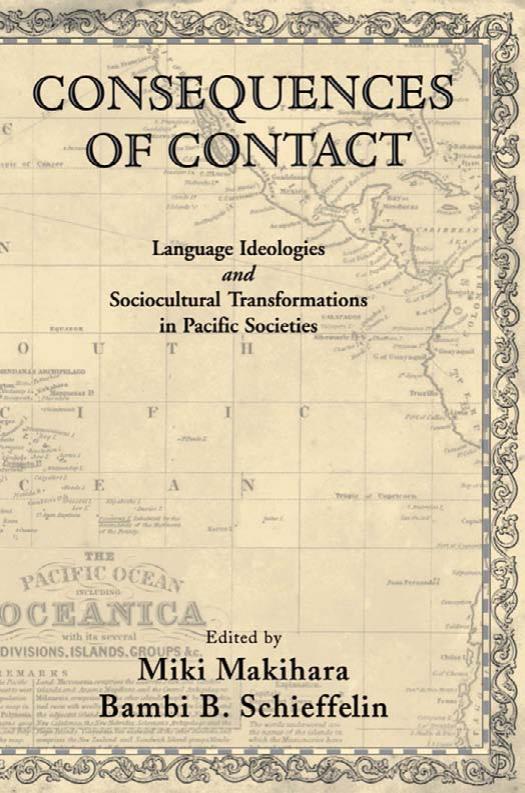 Consequences of Contact: Language Ideologies and Sociocultural Transformations in Pacific Societies by Miki Makihara Bambi B. Schieffelin