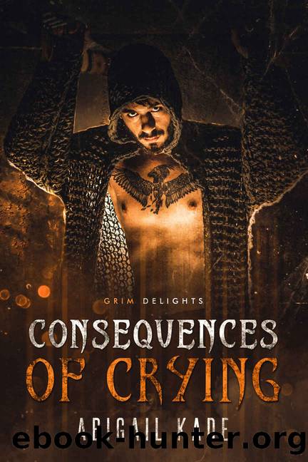 Consequences of Crying: A Dark Paranormal Romance (Grim and Sinister Delights Book 13) by Abigail Kade