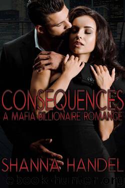 Consequences: A Mafia Billionaire Romance by Shanna Handel