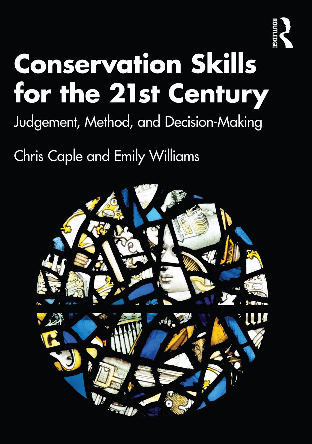 Conservation Skills for the 21st Century: Judgement, Method, and Decision Making by Chris Caple; Emily Williams