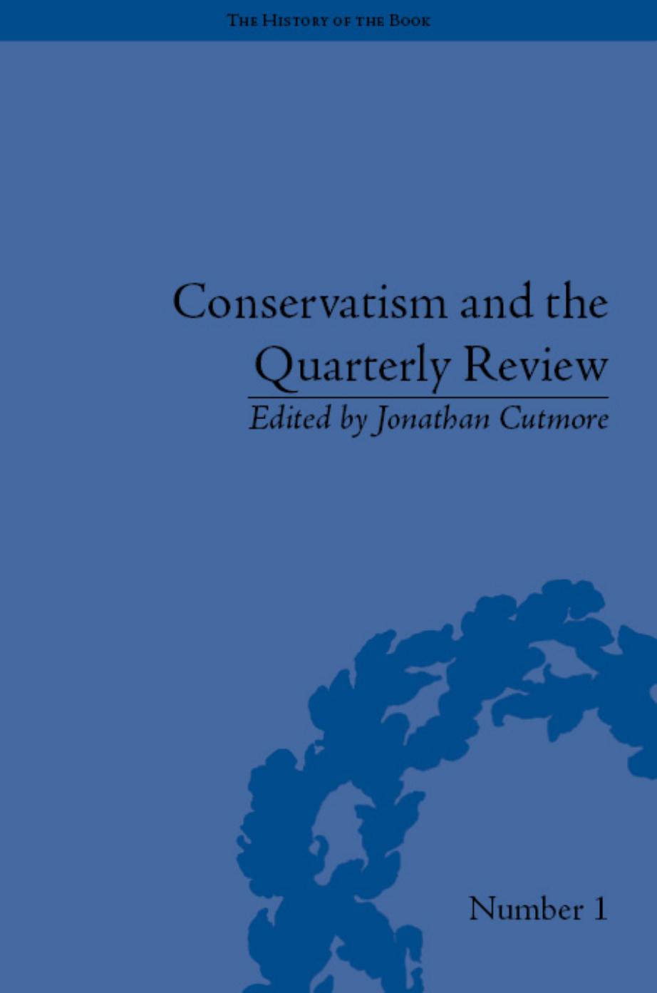 Conservatism and The Quarterly Review: A Critical Analysis (The History of the Book, Volume 1) by Jonathan Cutmore