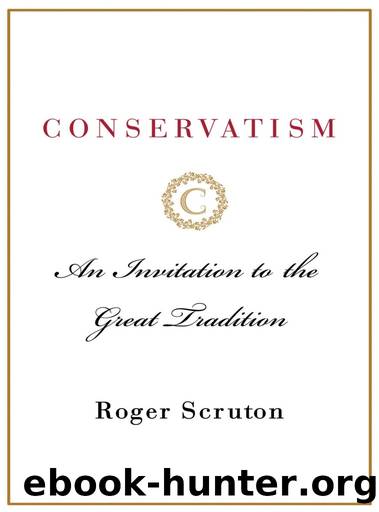 Conservatism: An Invitation to the Great Tradition by Roger Scruton