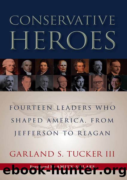 Conservative Heroes: Fourteen Leaders Who Shaped America, From Jefferson to Reagan by Garland S. Tucker