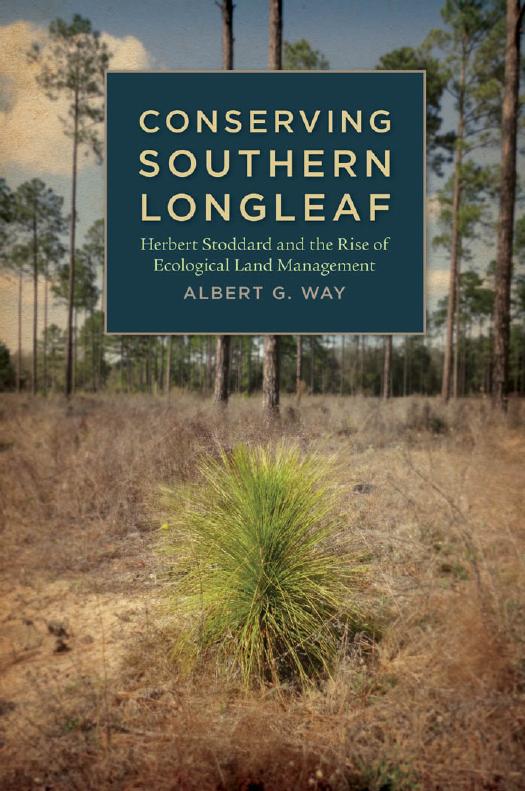 Conserving Southern Longleaf: Herbert Stoddard and the Rise of Ecological Land Management by Albert G. Way