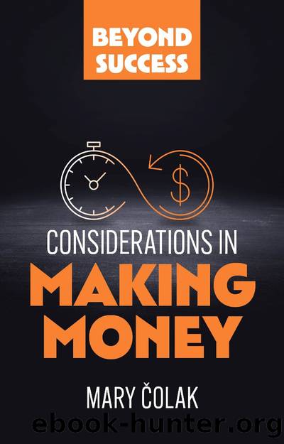 Considerations in Making Money (Book 1 Beyond Success Series) by Mary Colak