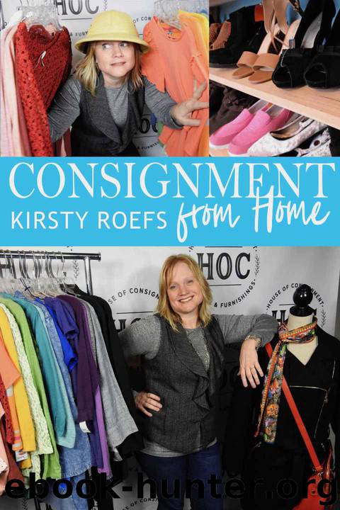 Consignment from Home: A Step-by-Step Guide Written from Two Decades in the Retail Trenches by Kirsty Roefs