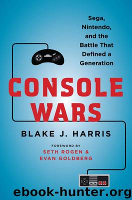 Console Wars: Sega, Nintendo, and the Battle That Defined a Generation by Blake J. Harris
