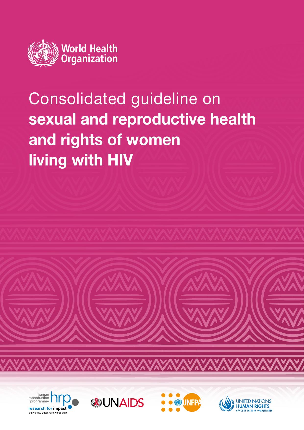 Consolidated Guideline on Sexual and Reproductive Health and Rights of Women Living with HIV by World Health Organization