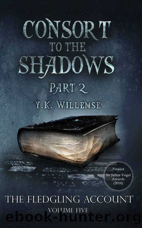 Consort to the Shadows: The Fledgling Account, Volume Five, Part Two by Y. K. Willemse