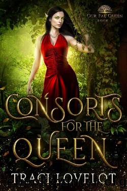 Consorts for the Queen: A Fantasy Romance (Our Fae Queen Book 2) by Traci Lovelot