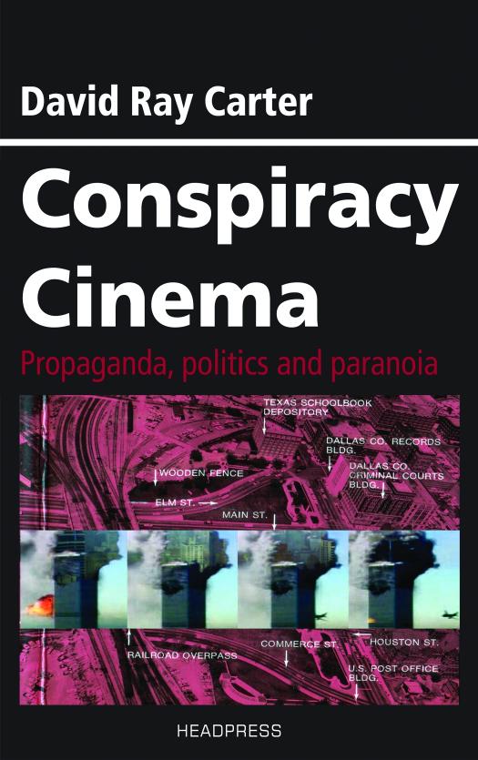 Conspiracy Cinema: Propaganda, Politics and Paranoia by David Ray Carter