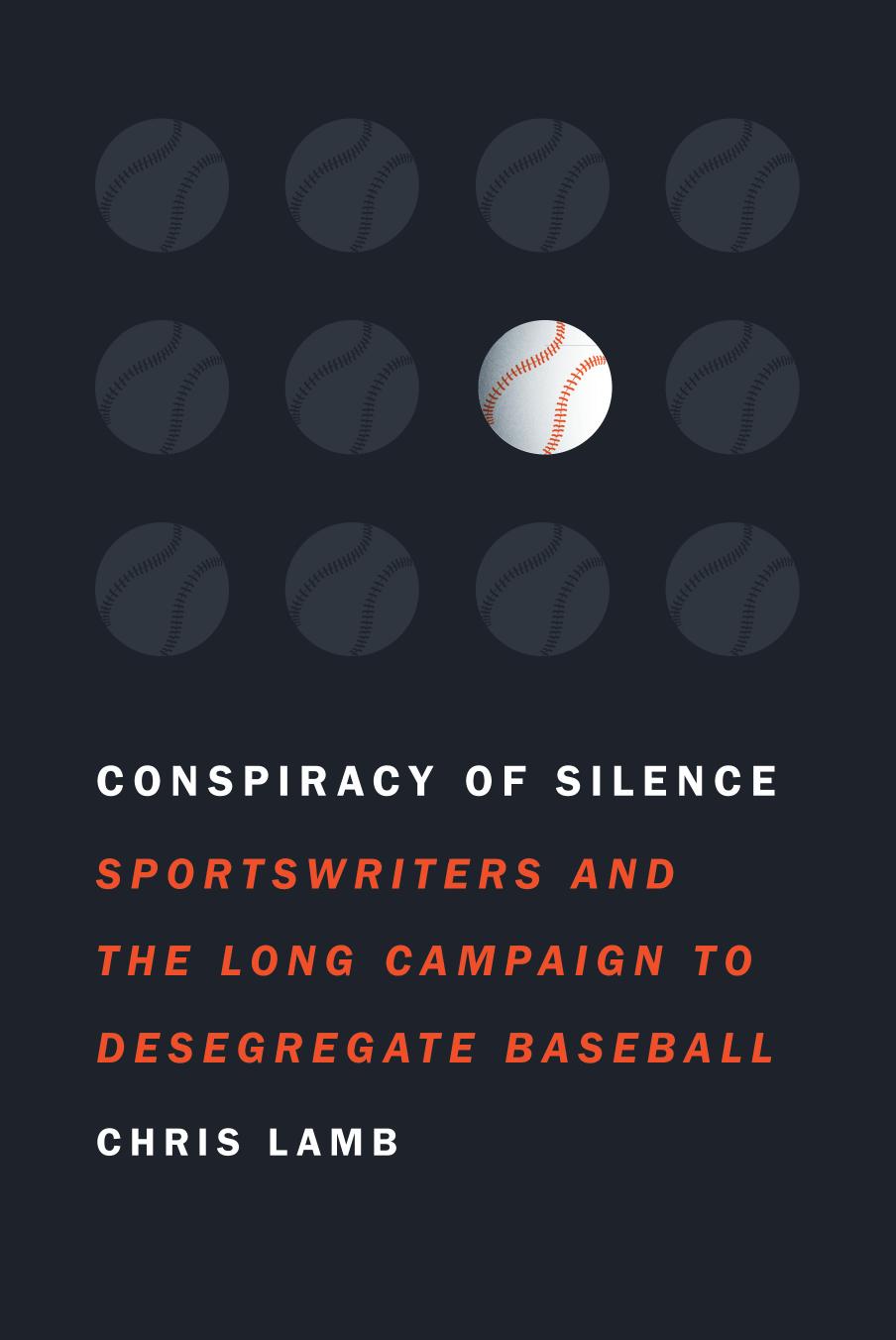 Conspiracy of Silence: Sportswriters and the Long Campaign to Desegregate Baseball by Chris Lamb