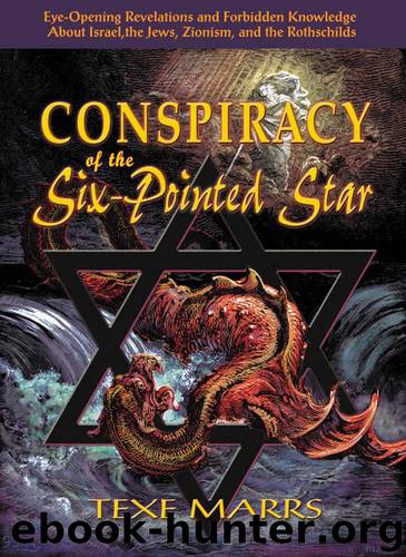 Conspiracy of the Six-Pointed Star: Eye-Opening Revelations and Forbidden Knowledge About Israel, the Jews, Zionism, and the Rothschilds by Texe Marrs