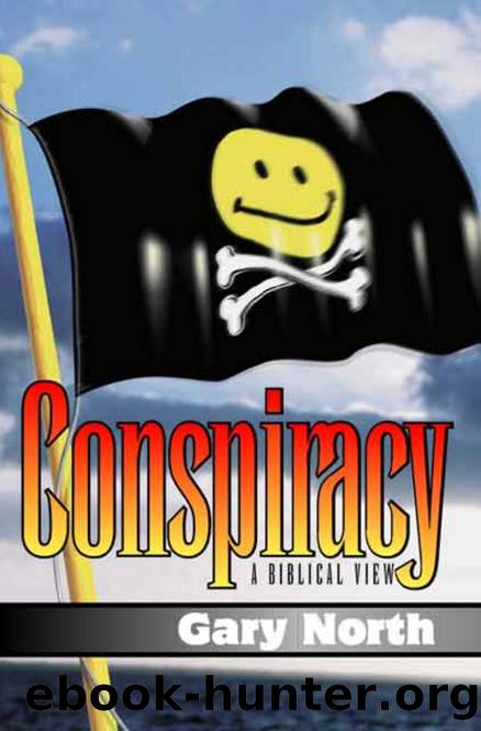 Conspiracy: A Biblical View, by Gary North by Conspiracy A Biblical View
