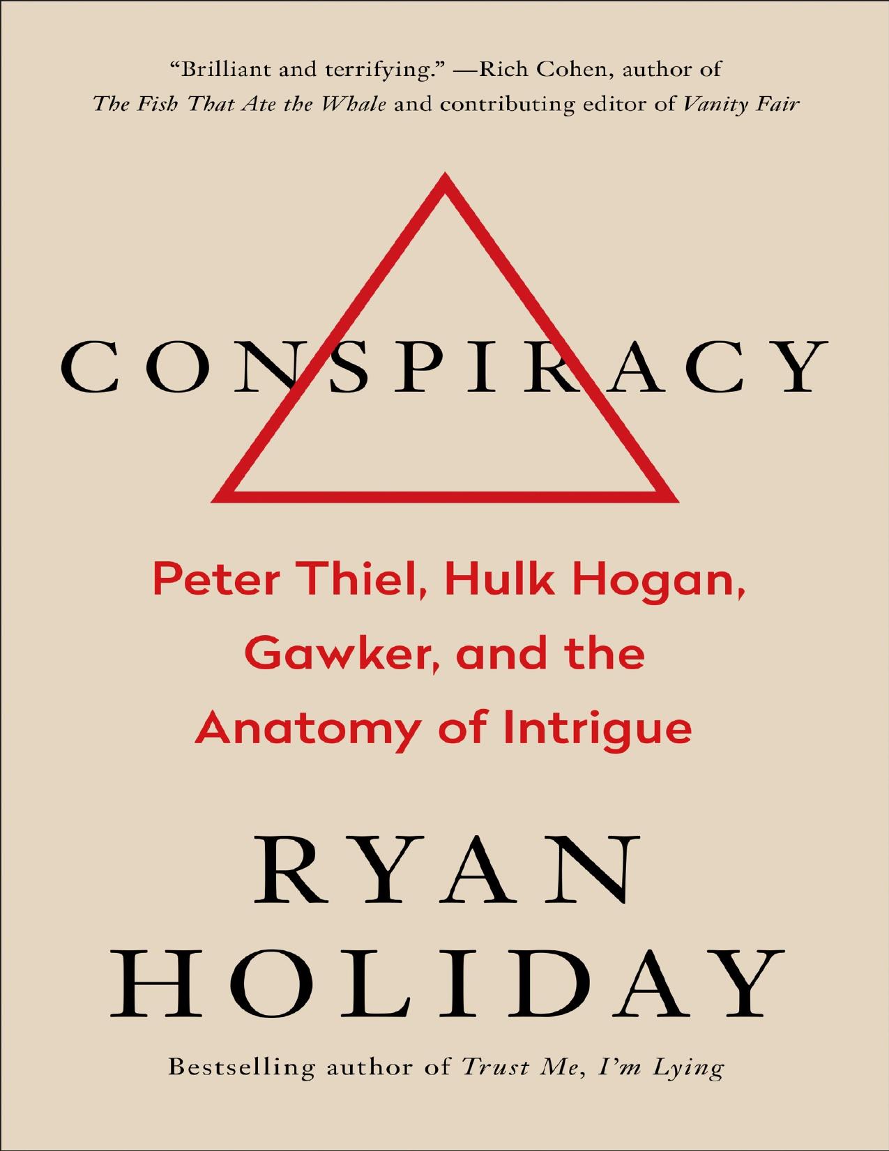 Conspiracy: Peter Thiel, Hulk Hogan, Gawker, and the Anatomy of Intrigue by Ryan Holiday