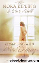 Conspiring With Mr. Darcy: A Pride and Prejudice Variation by Nora Kipling & Clara Bell