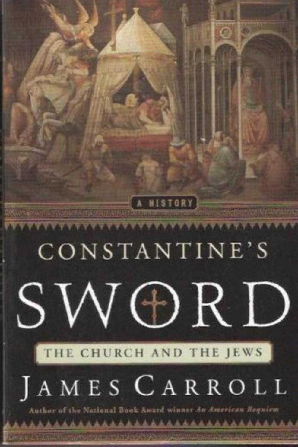 Constantine's sword: the church and the Jews : a history by James Carroll