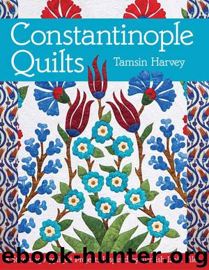 Constantinople Quilts: 8 Stunning Appliqué Projects Inspired by Turkish Iznik Tiles by Harvey Tamsin