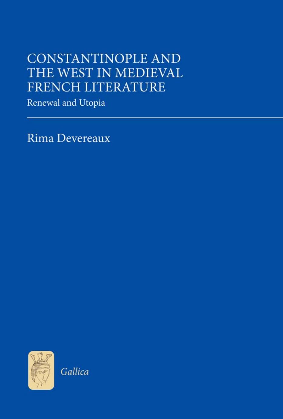Constantinople and the West in Medieval French Literature: Renewal and Utopia by Rima Devereaux