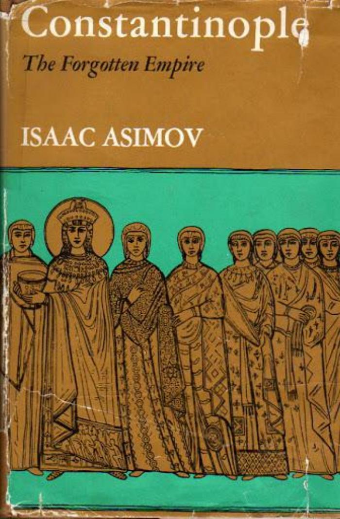 Constantinople: the Forgotten Empire by Isaac Asimov
