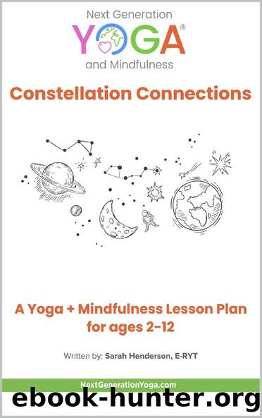 Constellation Connections: A Yoga + Mindfulness Lesson Plan for Ages 2-12: A Next Generation Yoga Lesson Plan by Sarah Henderson & Amy Lee