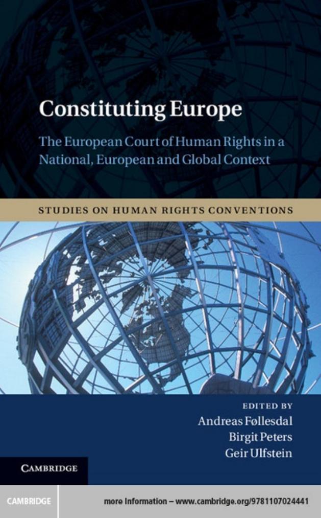 Constituting Europe: The European Court of Human Rights in a National, European and Global Context by Andreas Føllesdal Birgit Peters Geir Ulfstein