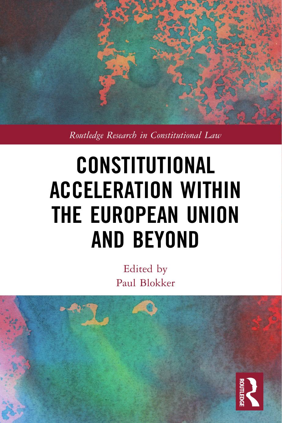 Constitutional Acceleration within the European Union and Beyond by Paul Blokker