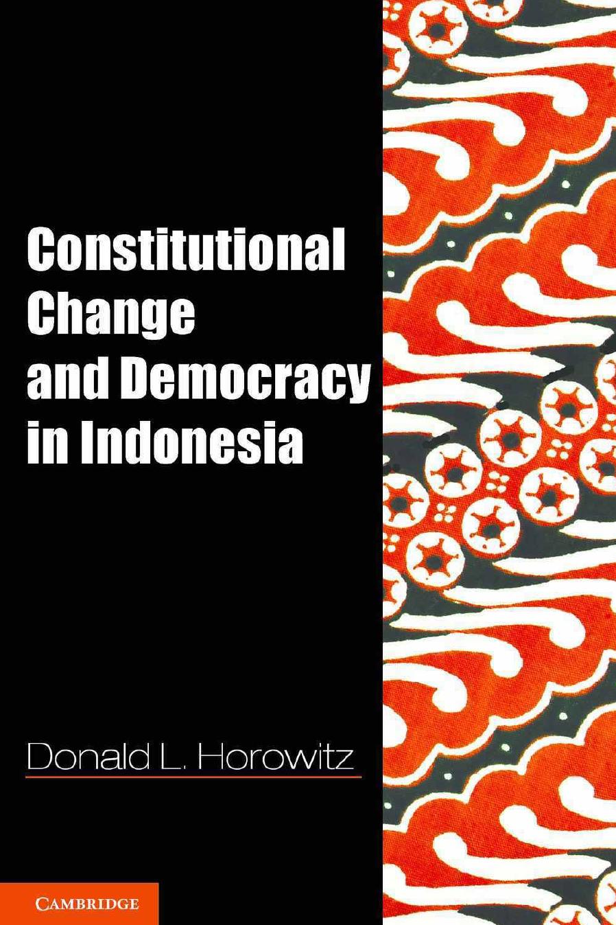 Constitutional Change and Democracy in Indonesia by Professor Donald L. Horowitz