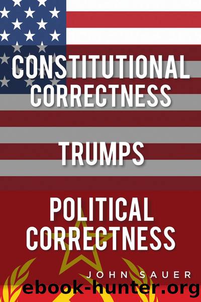 Constitutional Correctness Trumps Political Correctness by John Sauer