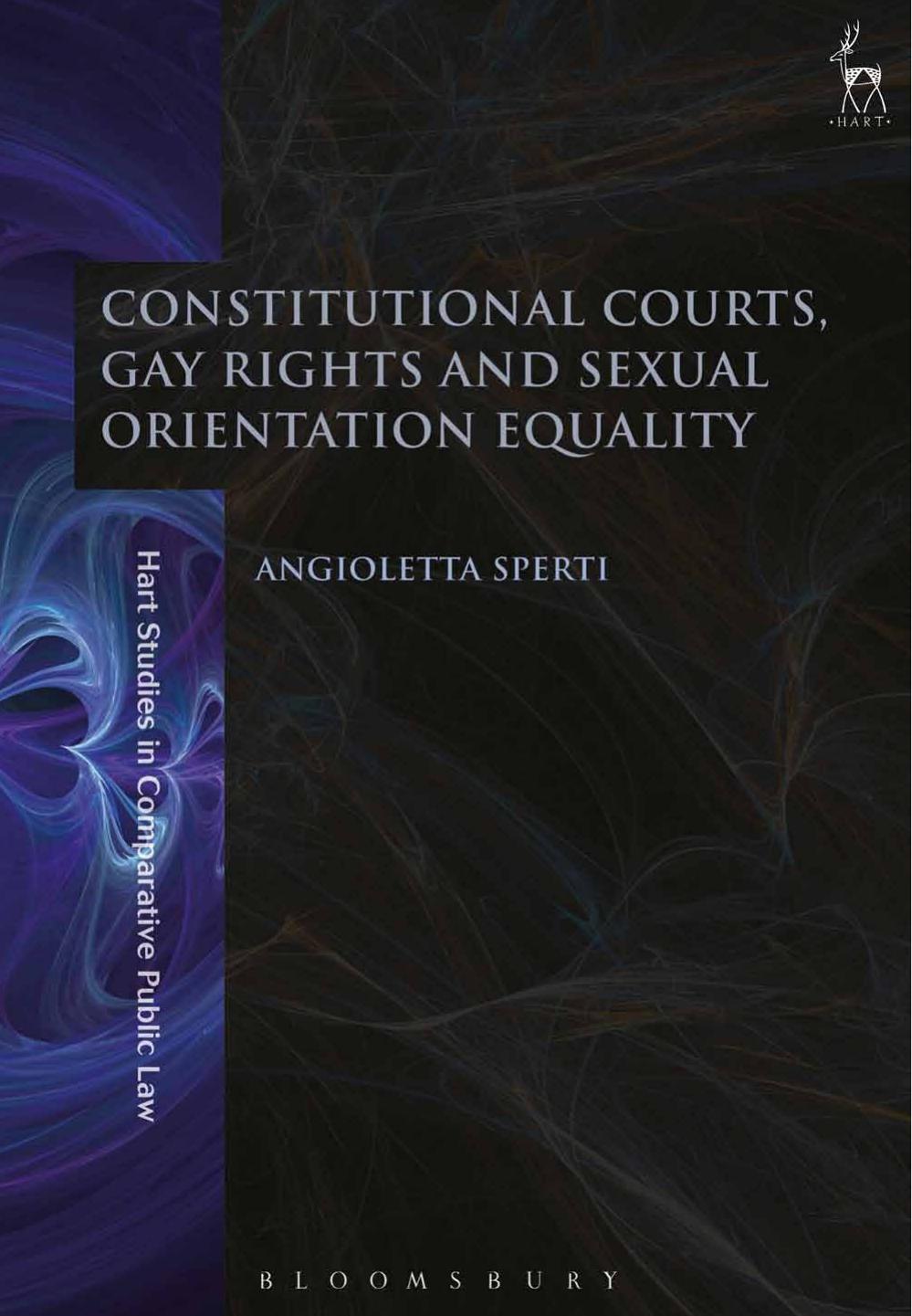 Constitutional Courts, Gay Rights and Sexual Orientation Equality by Angioletta Sperti