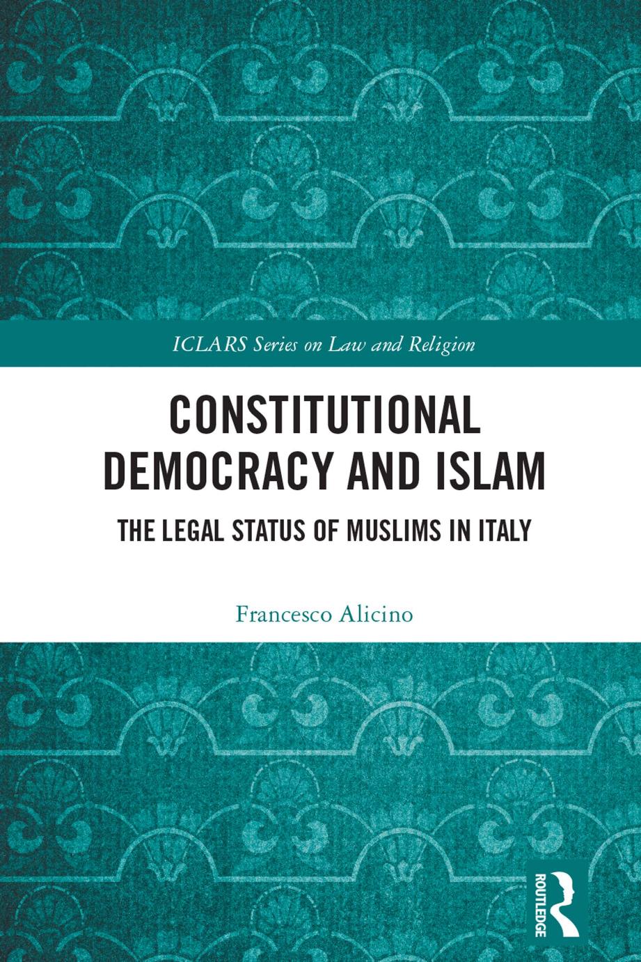 Constitutional Democracy and Islam: The Legal Status of Muslims in Italy () by Francesco Alicino