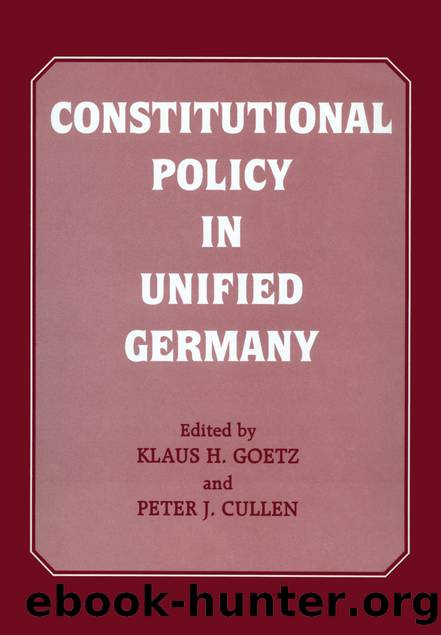 Constitutional Policy in Unified Germany by Peter J. Cullen & Klaus H. Goetz
