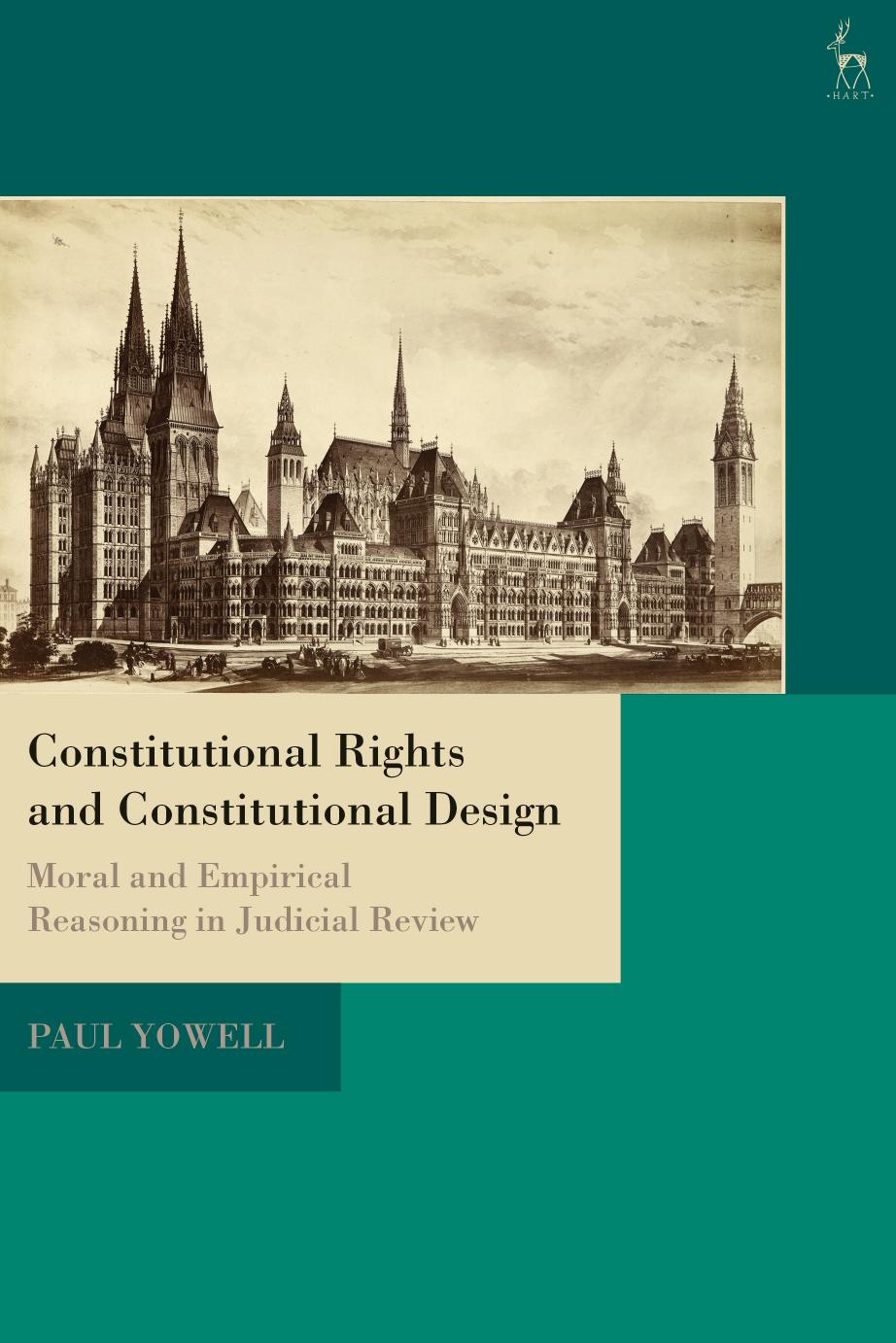 Constitutional Rights and Constitutional Design: Moral and Empirical Reasoning in Judicial Review by Paul Yowell